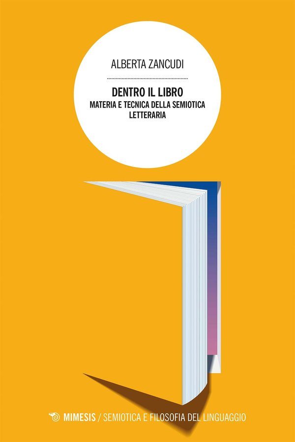 Copertina di Dentro il libro. Materia e tecnica della semiotica letteraria di Alberta Zancudi, Mimesis